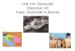 Unit VIII: Genocide Objective: #3 Topic: Genocide in Bosnia