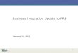 1 Business Integration Update to PRS January 19, 2012
