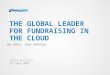 THE GLOBAL LEADER FOR FUNDRAISING IN THE CLOUD ONE WORLD. ZERO BARRIERS. Carla Ferreira 17 July 2012