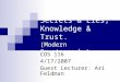 Secrets & Lies, Knowledge & Trust. (Modern Cryptography) COS 116 4/17/2007 Guest Lecturer: Ari Feldman