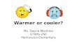 Warmer or cooler? Ms. Dayna Martínez STARS-USF Maniscalco Elementary