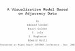 A Visualization Model Based on Adjacency Data by Edward Condon Bruce Golden S. Lele S. Raghavan Edward Wasil Presented at Miami Beach INFORMS Conference