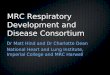 MRC Respiratory Development and Disease Consortium Dr Matt Hind and Dr Charlotte Dean National Heart and Lung Institute, Imperial College and MRC Harwell