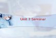 Unit 7 Seminar. Agenda 1. Seminar Discussion 2. Unit 7 Review 3. Unit 8 Final Project 4. Questions