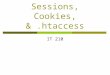 Sessions, Cookies, &.htaccess IT 210. Procedural Issues  Quiz #3 Today!  Homework #3 Due Friday at midnight UML for Lab 4  Withdraw Deadline is Wed,