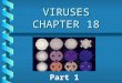 VIRUSES CHAPTER 18 Part 1. Characteristics non-living particlesnon-living particles invade living cellsinvade living cells pathogenic - named after the