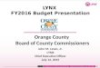 LYNX FY2016 Budget Presentation Orange County Board of County Commissioners John M. Lewis, Jr. LYNX Chief Executive Officer July 14, 2015
