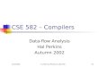 12/5/2002© 2002 Hal Perkins & UW CSER-1 CSE 582 – Compilers Data-flow Analysis Hal Perkins Autumn 2002