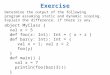 Exercise Determine the output of the following program assuming static and dynamic scoping. Explain the difference, if there is any. object MyClass { val