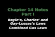 Chapter 14 Notes Part I Boyle’s, Charles’ and Gay- Lussac’s Laws Combined Gas Laws