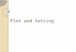 Plot and Setting. Define plot. is a series of related events, like links in a chain