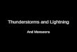 Thunderstorms and Lightning And Monsoons. Thunderstorms Convective storm accompanied by lightning. ï‚§ parcels of air heat and rise; draw in air from the