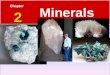 2 Chapter 2 Minerals. Elements and the Periodic Table 2.1 Matter  Elements are the basic building blocks of minerals. Ex: Hydrogen, Oxygen  Over 100