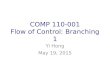 COMP 110-001 Flow of Control: Branching 1 Yi Hong May 19, 2015