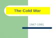 The Cold War 1947-1991. COLD WAR TIMELINE GROUP ASSIGNMENT: Using the underlined terms below, create and annotated timeline of the Cold War. ___________________________________________________________