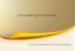 Counselling Framework Tommy Sheppard, M.Ed (counselling)