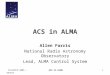 ICALEPCS’2005 - GenevaACS in ALMA1 Allen Farris National Radio Astronomy Observatory Lead, ALMA Control System