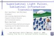 1 Superluminal Light Pulses, Subluminal Information Transmission Dan Gauthier and Michael Stenner * Duke University, Department of Physics, Fitzpatrick