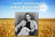 Author Introduction John Steinbeck. Author Introduction John Steinbeck ï‚§ John Steinbeck is considered one of the greatest American writers of all time