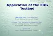 Application of the EDG Testbed Bockjoo Kim*, Soo-Bong Kim Seoul National University (SNU) Kihyeon Cho, Youngdo Oh, Dongchul Son Center for High Energy