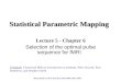 Statistical Parametric Mapping Lecture 5 - Chapter 6 Selection of the optimal pulse sequence for fMRI Textbook: Functional MRI an introduction to methods,