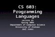 CS 603: Programming Languages Lecture 25 Spring 2004 Department of Computer Science University of Alabama Joel Jones