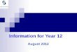 Information for Year 12 August 2012. WACE EXAM REQUIREMENTS Year 12 students enrolled in a pair of stage 2 or Stage 3 course units must sit the WACE examination