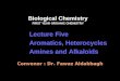 Biological Chemistry FIRST YEAR ORGANIC CHEMISTRY Lecture Five Aromatics, Heterocycles Amines and Alkaloids Convenor : Dr. Fawaz Aldabbagh