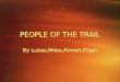 PEOPLE OF THE TRAIL By Lukas,Miles,Atman,Elijah. CLOTHING The People Of The Trail wore snow suits, jackets, shirts, moccasins, foot wear, mitts, gauntlets,sun