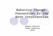 Behavior Change: Prevention is the Best Intervention Debbie Russell Tammy Anderson 2010