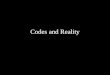 Codes and Reality. ….”reality is always encoded, or rather the only way we an perceive and make sense of reality is by the codes of our culture