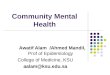 Community Mental Health Awatif Alam /Ahmed Mandil, Prof of Epidemiology College of Medicine, KSU aalam@ksu.edu.sa