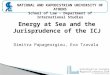 NATIONAL AND KAPODISTRIAN UNIVERSITY OF ATHENS School of Law - Department of International Studies Energy at Sea and the Jurisprudence of the ICJ Dimitra