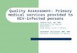 Quality Assessment: Primary medical services provided to HIV- infected persons Shazia Kazi, MD, MPH. Baltimore City Health Department Ryan White Title