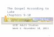 1 The Gospel According to Luke Chapters 9-10 GCBC Adult Studies Week 6 –November 10, 2013
