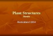Plant Structures Stems Horticulture I 2014. Specialized Tissues in Plants Plants are as successful if not more successful than animals Plants are as successful