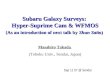 Subaru Galaxy Surveys: Hyper-Suprime Cam & WFMOS (As an introduction of next talk by Shun Saito) Masahiro Takada (Tohoku Univ., Sendai, Japan) Sep 11 07