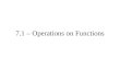 7.1 – Operations on Functions. OperationDefinition