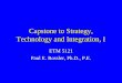 Capstone to Strategy, Technology and Integration, I ETM 5121 Paul E. Rossler, Ph.D., P.E
