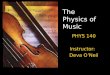 The Physics of Music PHYS 140 Instructor: Deva O’Neil
