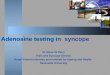 Adenosine testing in syncope Dr Steve W Parry Falls and Syncope Service Royal Victoria Infirmary and Institute for Ageing and Health, Newcastle University
