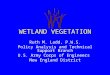 WETLAND VEGETATION Ruth M. Ladd, P.W.S. Policy Analysis and Technical Support Branch U.S. Army Corps of Engineers New England District