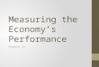 Measuring the Economy’s Performance Chapter 13. National Income Accounting Measurement of the national economy’s performance, dealing with the overall