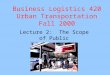 Business Logistics 420 Urban Transportation Fall 2000 Lecture 2: The Scope of Public Transportation Services