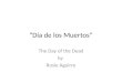 “Día de los Muertos” The Day of the Dead by Rosie Aguirre