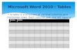 A table is a structure of vertical columns and horizontal rows. Each column and row will have a heading. Heading 1Heading 2 Microsoft Word 2010 : Tables