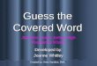 Guess the Covered Word Developed by: Joanne Whitley Jamaica Louise James High Frequency Words Created by: Amie Sanders, DWL
