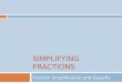 SIMPLIFYING FRACTIONS Fraction Simplification and Equality