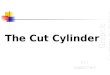 The Cut Cylinder. Cut Cylinder The views show the Front Elevation and part Plan of a cut Cylinder