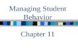 Managing Student Behavior Chapter 11. Imagine it is the first day of class and you are anxiously awaiting the arrival of your students…